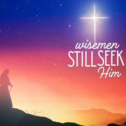 Christmas Prints - Wisemen Still Seek Him 2